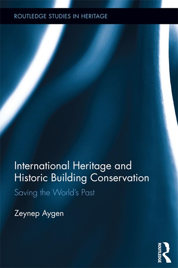 International Heritage and Historic Building Conservation by Zeynep Aygen