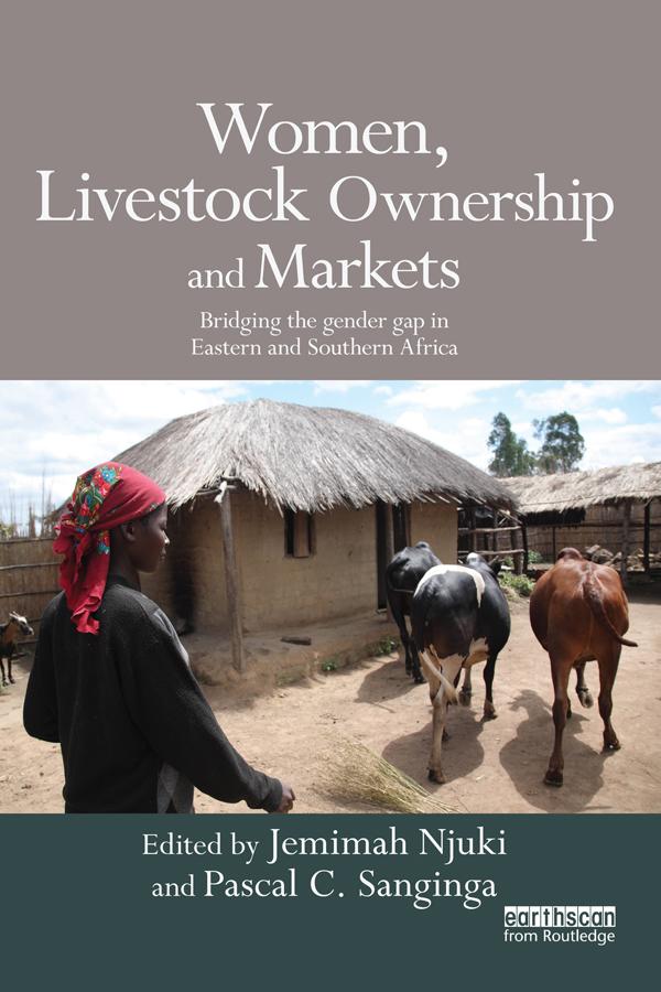 Women, Livestock Ownership and Markets by Elizabeth Waithanji, Jemimah Njuki, Joyce Lyimo-Macha, Juliet Kariuki, Samuel Mburu