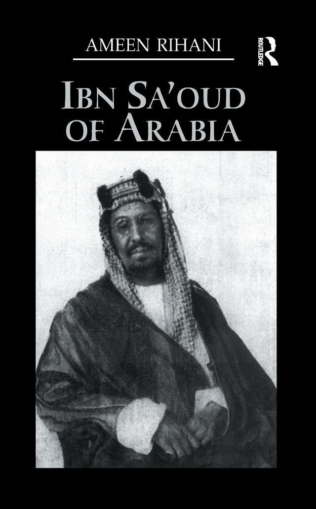 Ibn Sa'Oud Of Arabia by Ameen Rihani