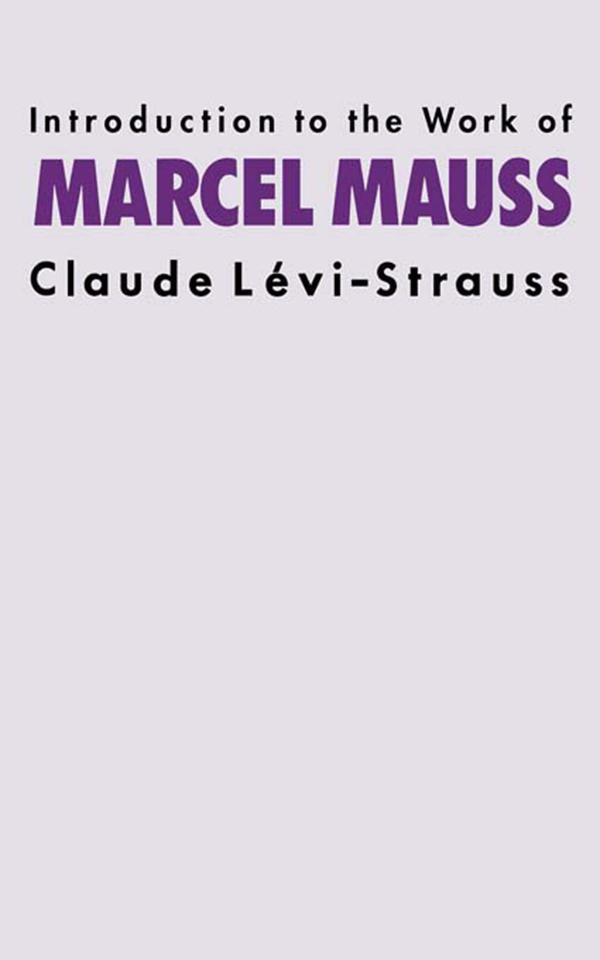 Introduction to the Work of Marcel Mauss by Claude Levi-Strauss