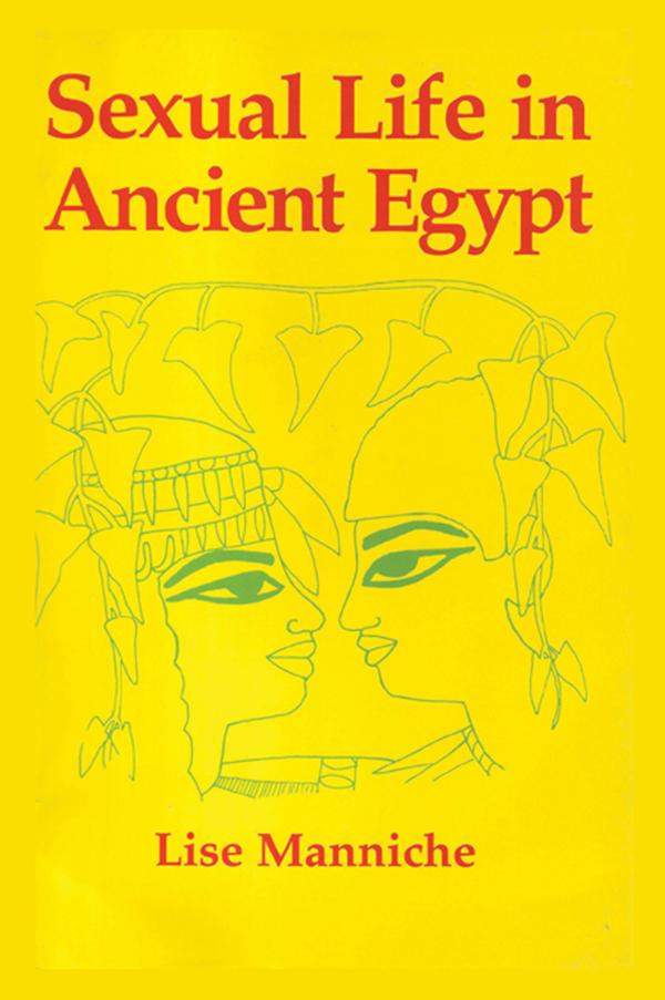 Sexual Life in Ancient Egypt by Lise Manniche
