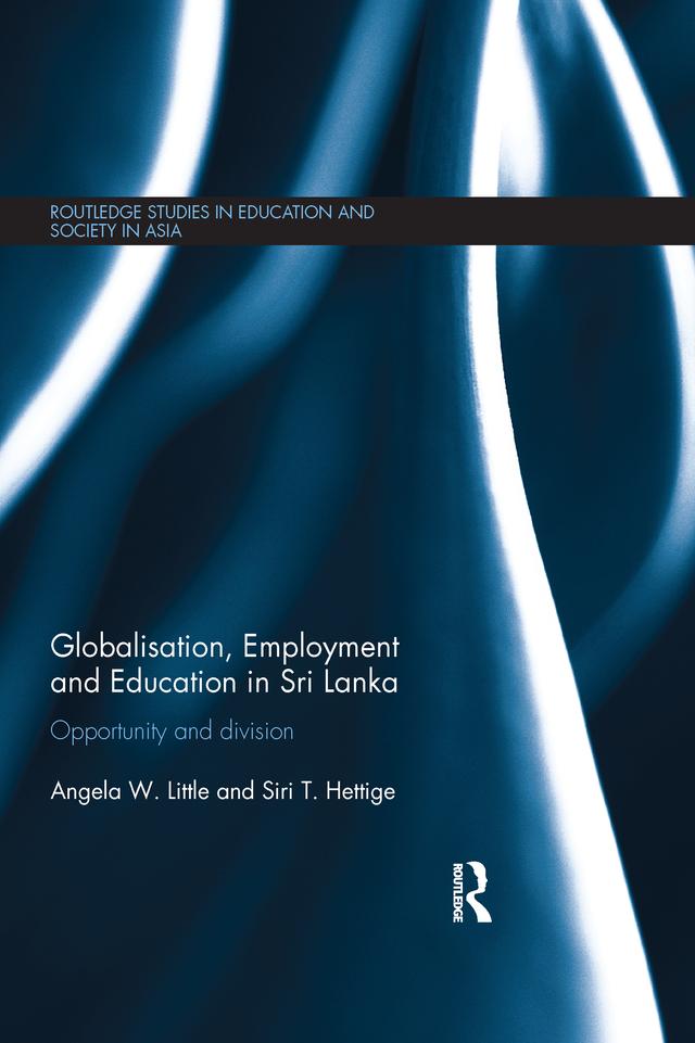 Globalisation, Employment and Education in Sri Lanka by Angela W. Little, Siri T. Hettige