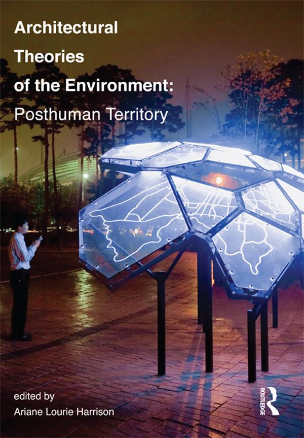 Architectural Theories of the Environment by Ariane Lourie Harrison