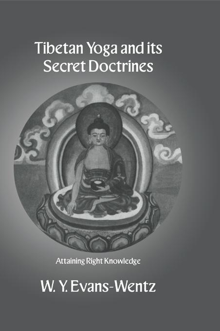 Tibetan Yoga and Its Secret Doctrines by W.Y. Evans-Wentz