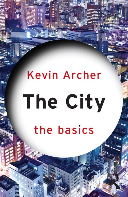 The City: The Basics by Kevin Archer