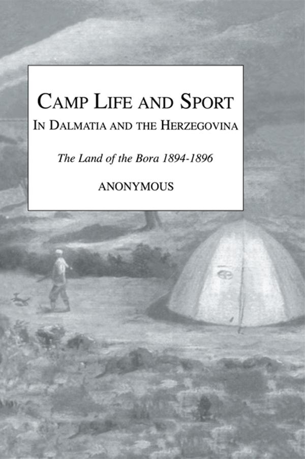 Camp Life and Sport in Dalmatia and the Herzegovina by Anonymous Snaffle