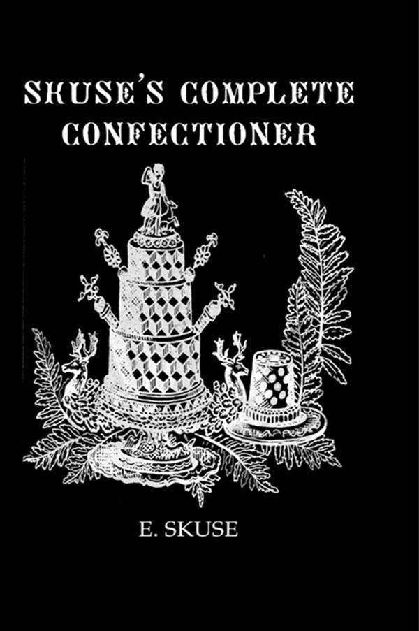 Skuse'S Complete Confectioner by E. Skuse