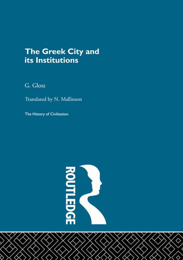 The Greek City and its Institutions by G. Glotz