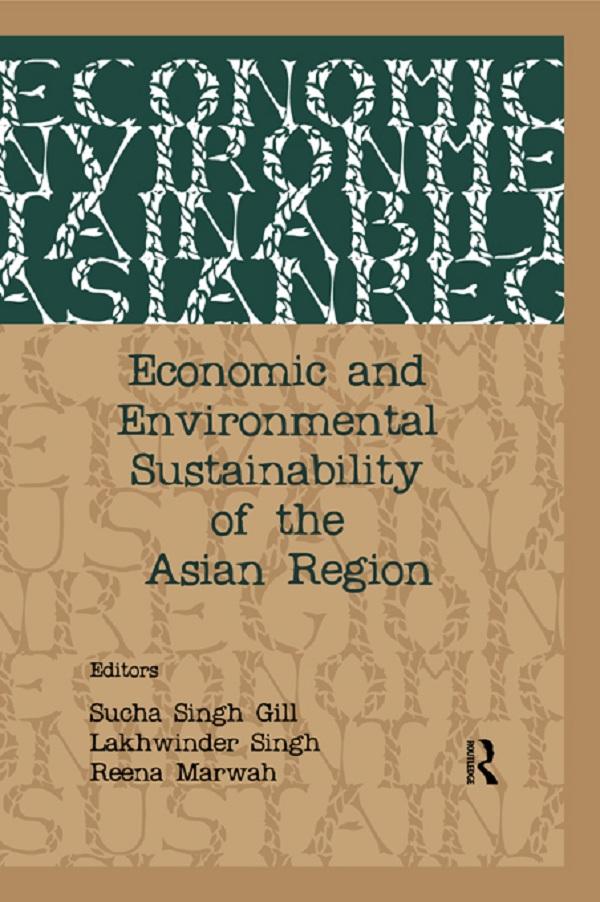 Economic and Environmental Sustainability of the Asian Region by Lakhwinder Singh, Reena Marwah, Sucha Singh Gill