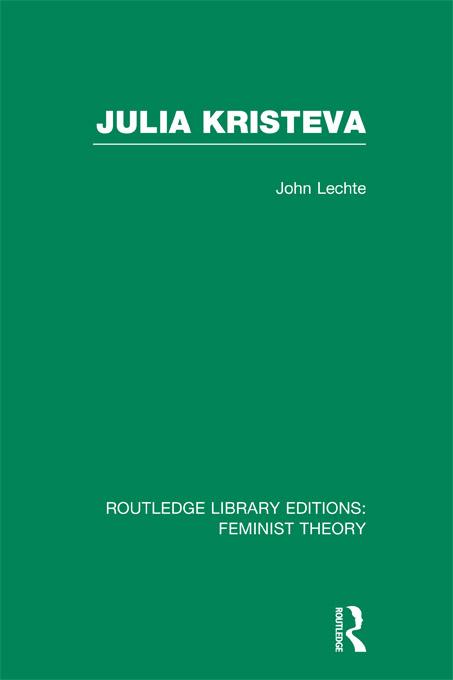 Julia Kristeva (RLE Feminist Theory) by John Lechte