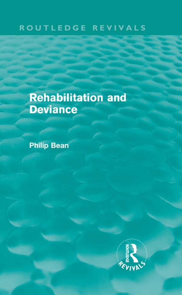 Rehabilitation and Deviance (Routledge Revivals) by Philip Bean