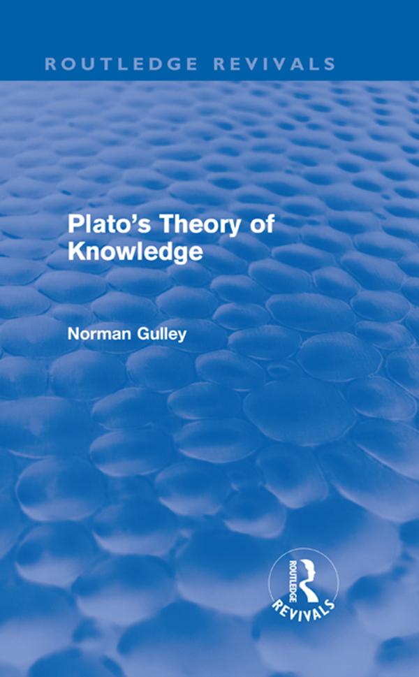 Plato's Theory of Knowledge (Routledge Revivals) by Norman Gulley
