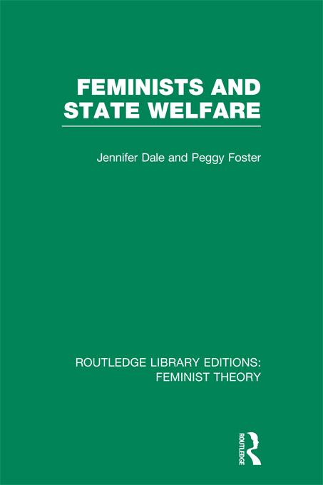 Feminists and State Welfare (RLE Feminist Theory) by JENNIFER DALE, PEGGY FOSTER