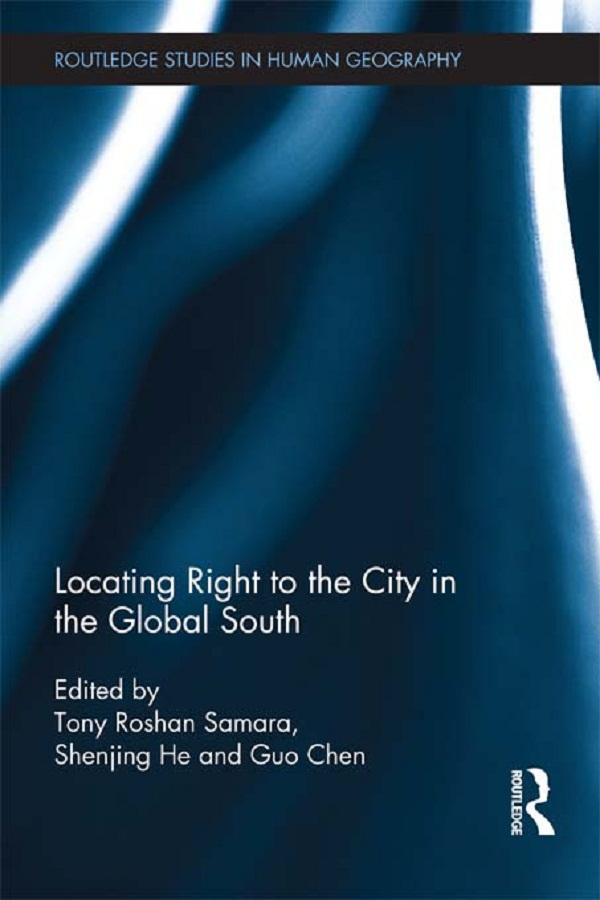 Locating Right to the City in the Global South by Guo Chen, Shenjing He, Tony Samara