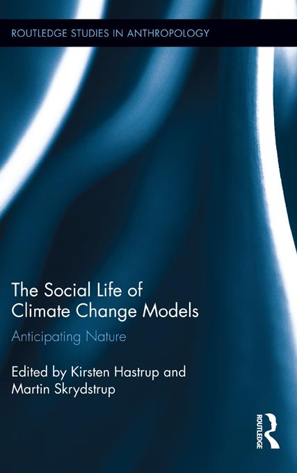 The Social Life of Climate Change Models by Kirsten Hastrup, Martin Skrydstrup