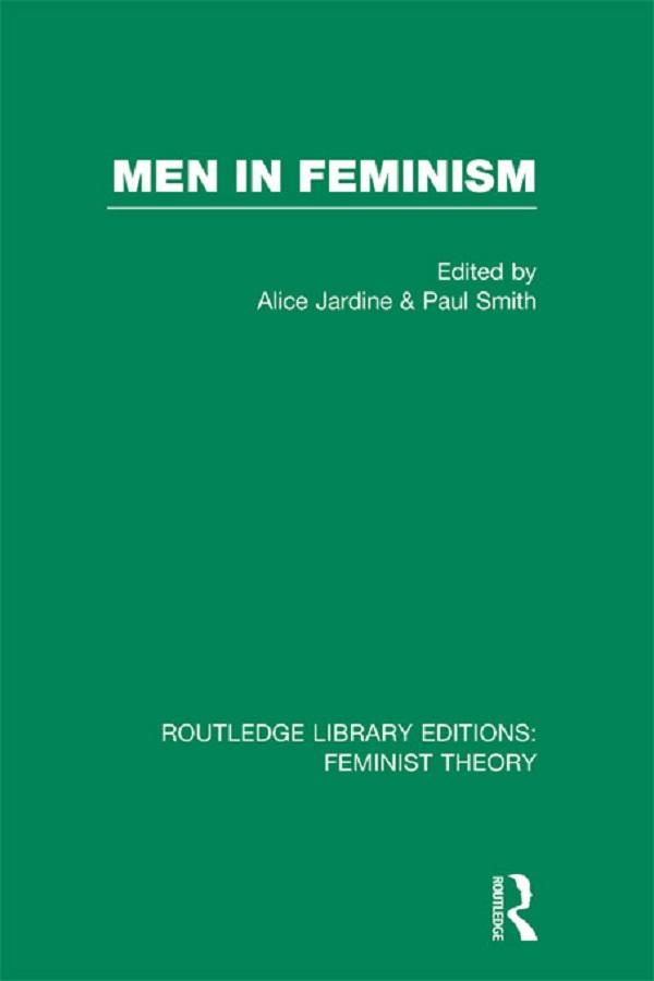 Men in Feminism (RLE Feminist Theory) by Alice Jardine, Paul Smith
