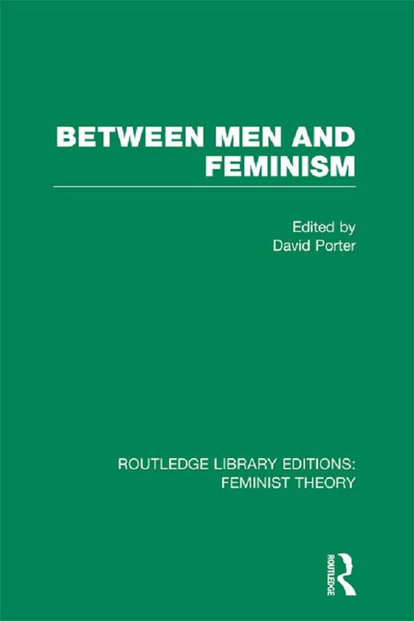 Between Men and Feminism (RLE Feminist Theory) by David Porter