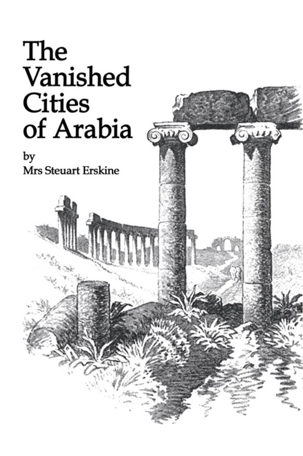 Vanished Cities Of Arabia by Mrs Stueart Erskine