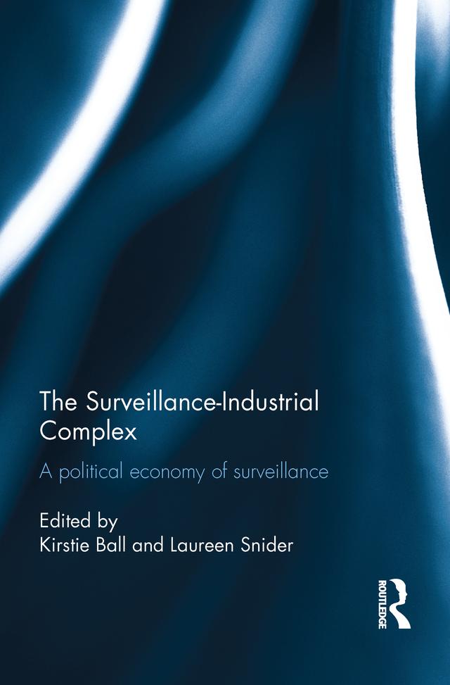 The Surveillance-Industrial Complex by Kirstie Ball, Laureen Snider