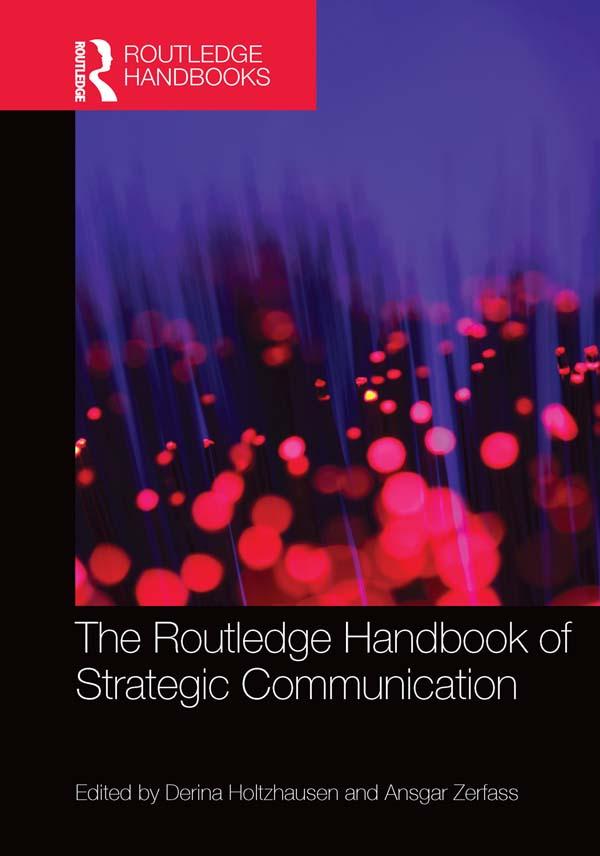 The Routledge Handbook of Strategic Communication by Ansgar Zerfass, Derina Holtzhausen
