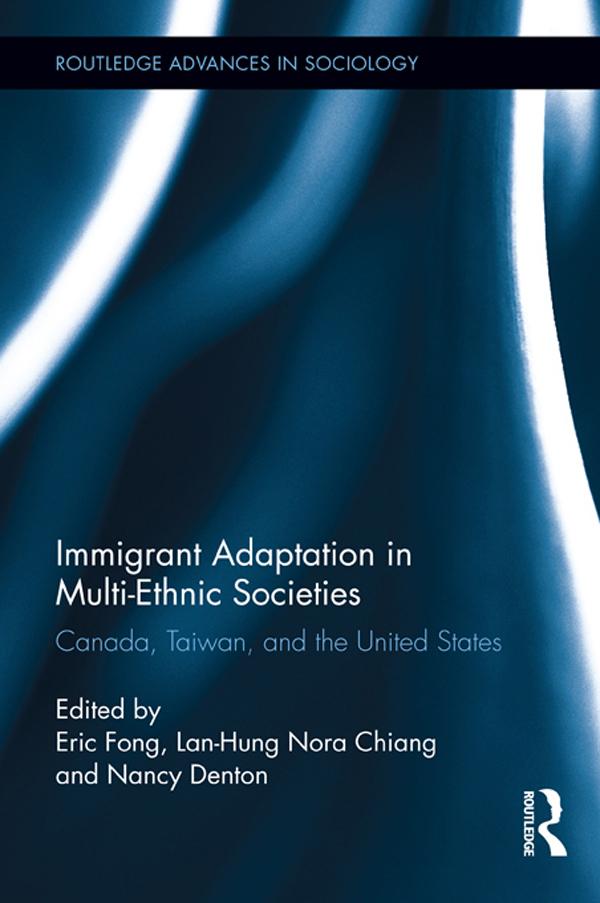 Immigrant Adaptation in Multi-Ethnic Societies by Eric Fong, Lan-Hung Nora Chiang, Nancy Denton