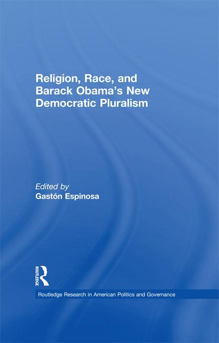 Religion, Race, and Barack Obama's New Democratic Pluralism by Gaston Espinosa