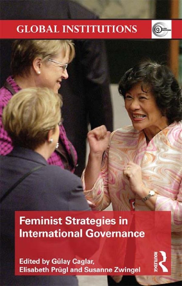 Feminist Strategies in International Governance by Elisabeth Prügl, Gülay Caglar, Susanne Zwingel