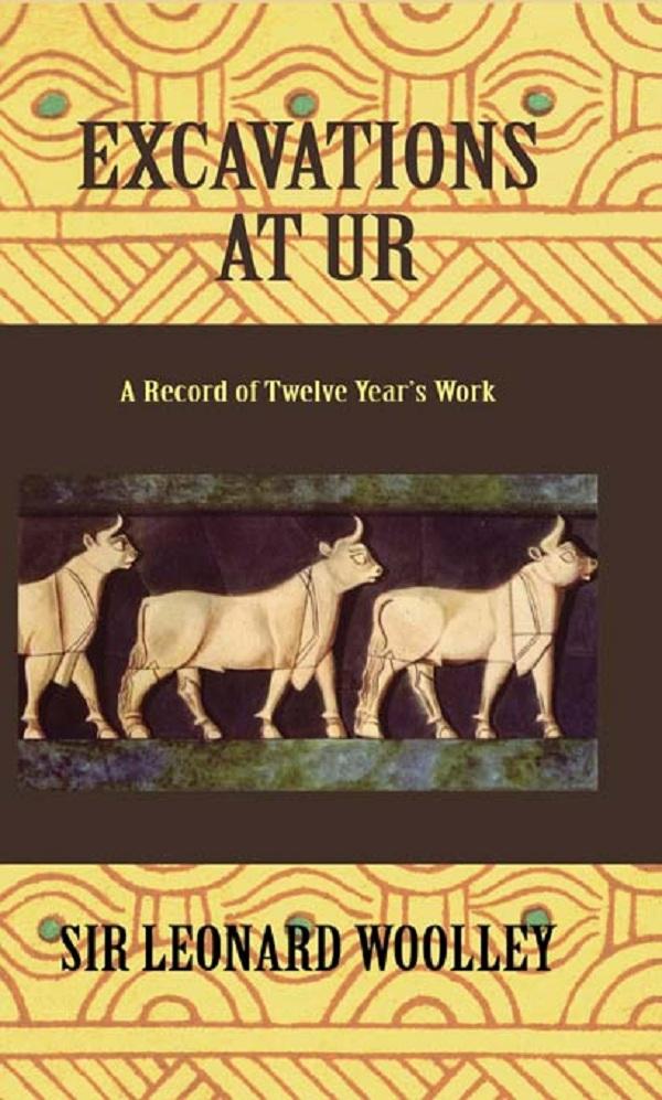 Excavations At Ur by Sir Leonard Woolley