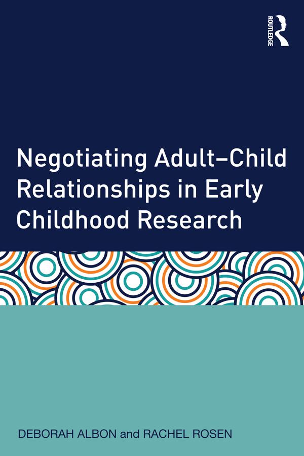 Negotiating Adult-Child Relationships in Early Childhood Research by Deborah Albon, Rachel Rosen