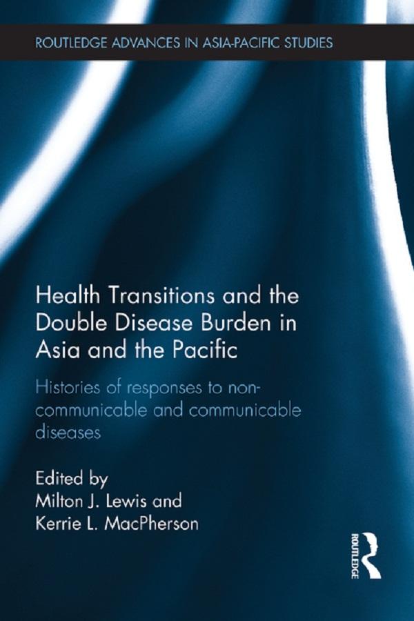 Health Transitions and the Double Disease Burden in Asia and the Pacific by Kerrie L. MacPherson, Milton J. Lewis