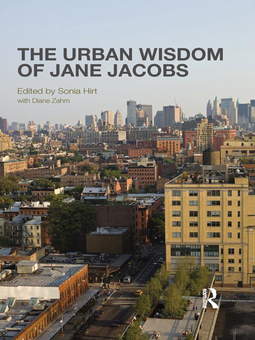 The Urban Wisdom of Jane Jacobs by Diane Zahm, Sonia Hirt
