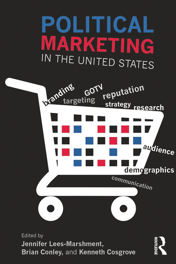 Political Marketing in the United States by Brian Conley, Jennifer Lees-Marshment, Kenneth Cosgrove