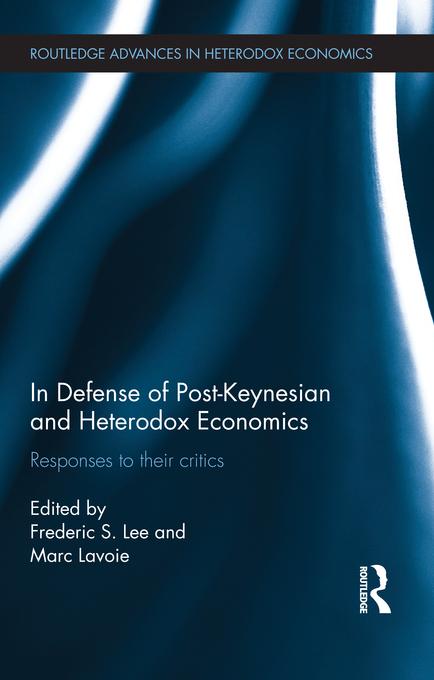 In Defense of Post-Keynesian and Heterodox Economics by Frederic S. Lee, Marc Lavoie