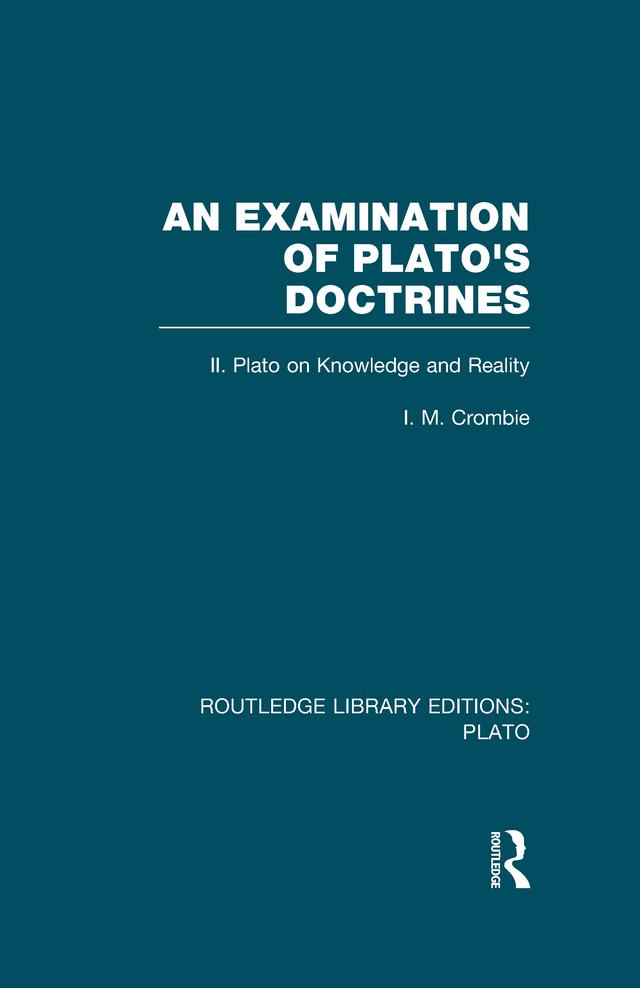 An Examination of Plato's Doctrines Vol 2 (RLE: Plato) by I Crombie