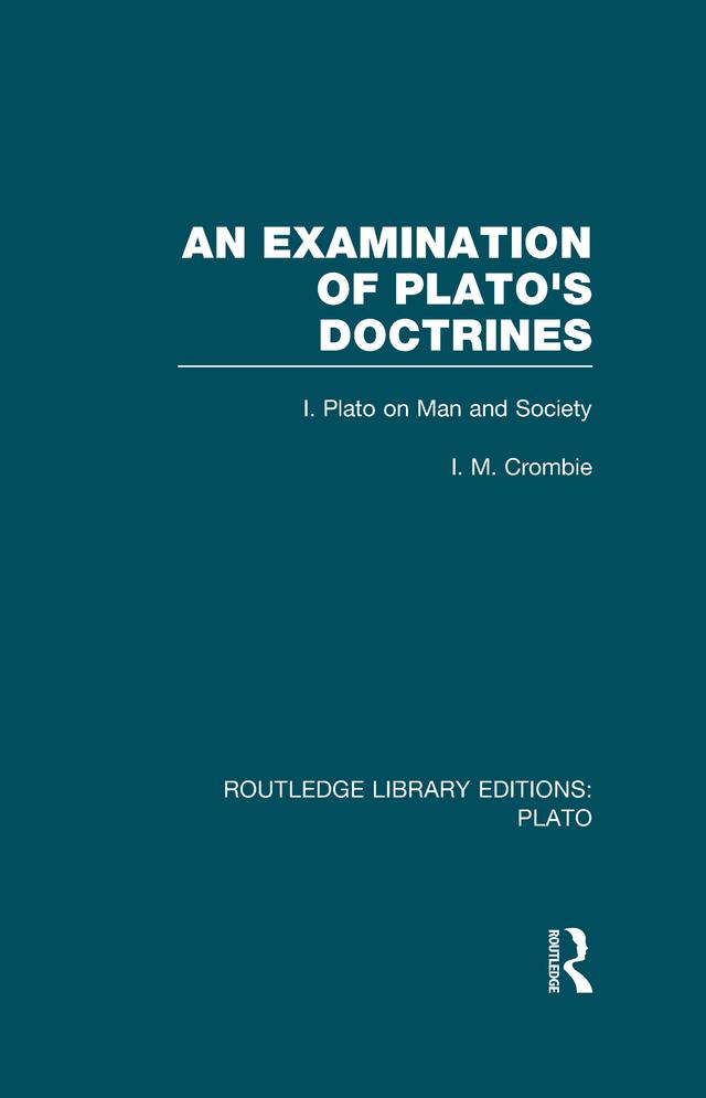 An Examination of Plato's Doctrines (RLE: Plato) by I Crombie