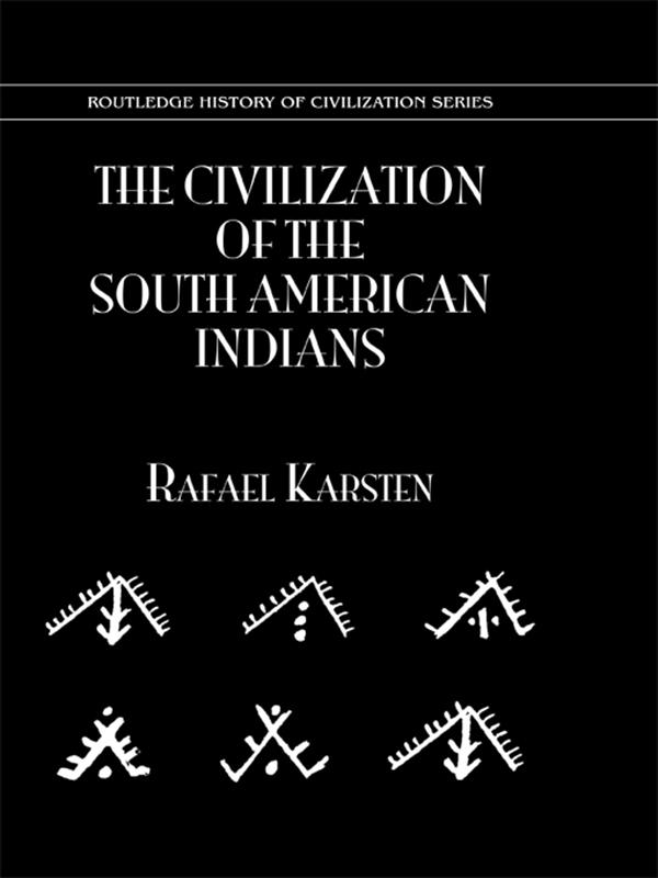 The Civilization of the South American Indians by Rafael Karsten