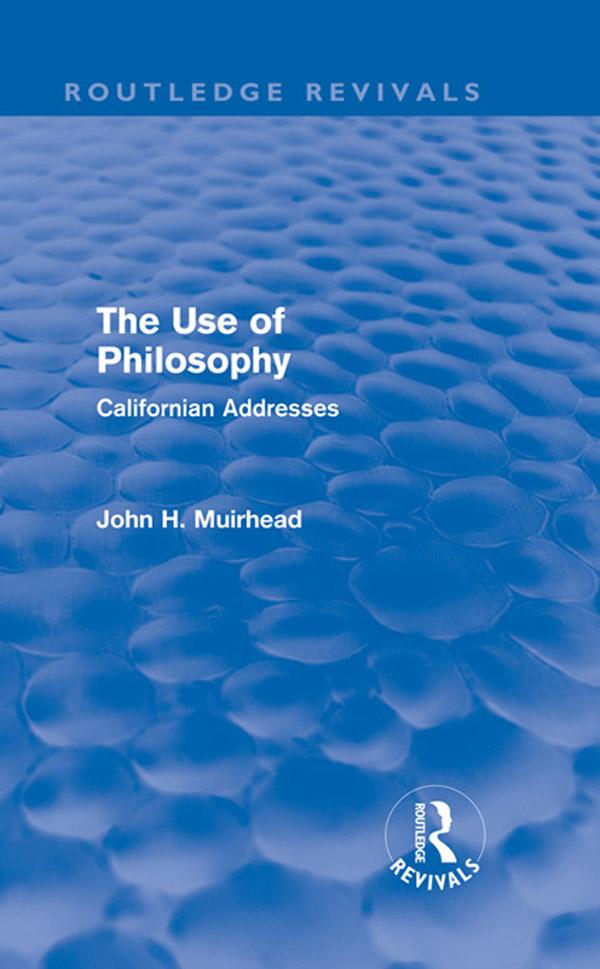 The Use of Philosophy (Routledge Revivals) by John Muirhead
