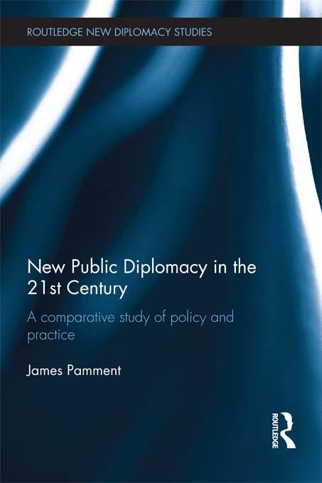 New Public Diplomacy in the 21st Century by James Pamment