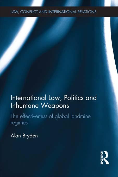 International Law, Politics and Inhumane Weapons by Alan Bryden