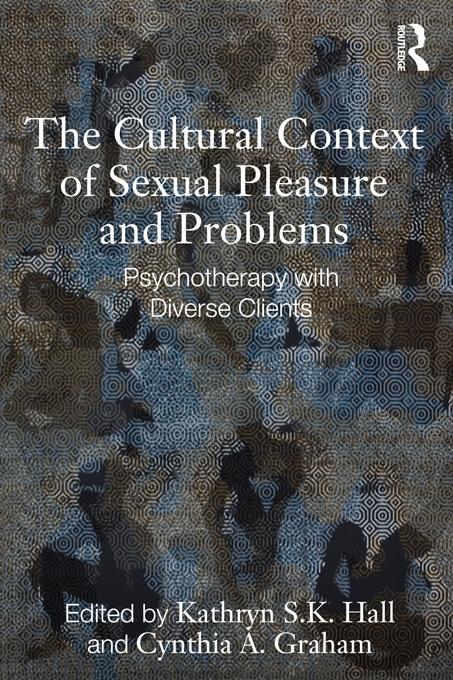The Cultural Context of Sexual Pleasure and Problems by Cynthia A. Graham, Kathryn S. K. Hall
