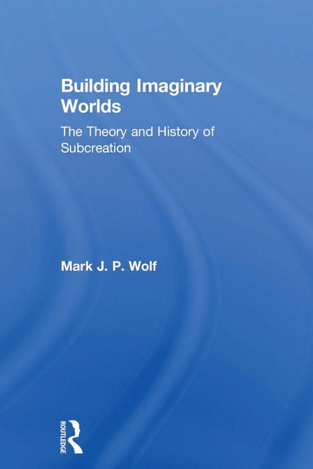 Building Imaginary Worlds by Mark J.P. Wolf