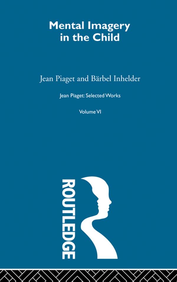 Mental Imaginery in the Child by Jean Piaget