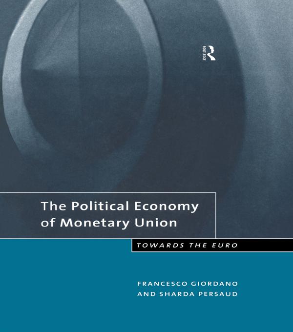 The Political Economy of Monetary Union by Francesco Giordano, Sharda Persaud