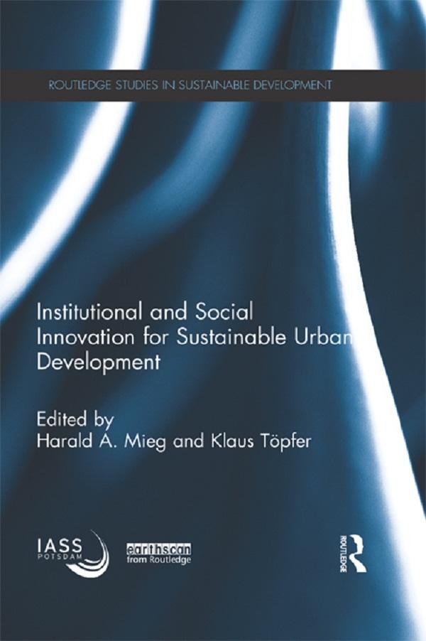 Institutional and Social Innovation for Sustainable Urban Development by Harald Mieg, Klaus Töpfer