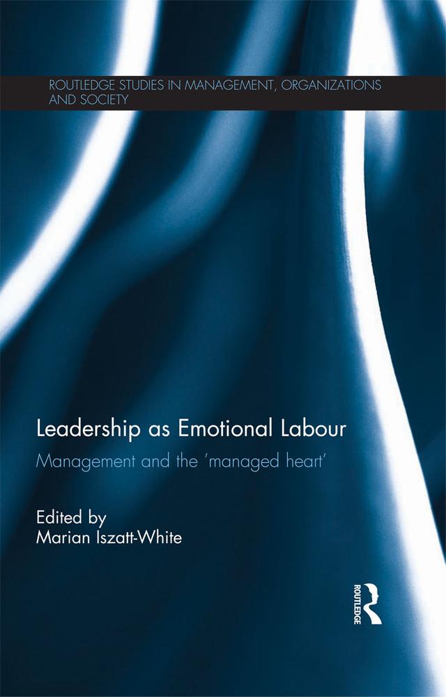 Leadership as Emotional Labour by Marian Iszatt-White