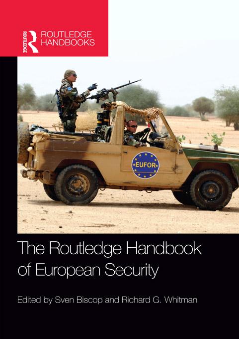 The Routledge Handbook of European Security by Richard Whitman, Sven Biscop