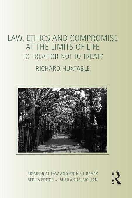 Law, Ethics and Compromise at the Limits of Life by Richard Huxtable