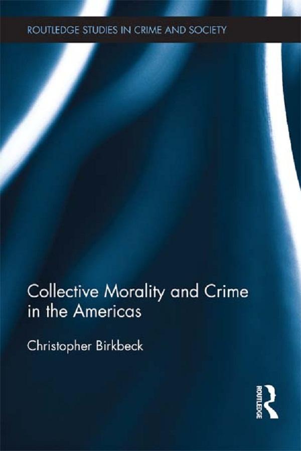 Collective Morality and Crime in the Americas by Christopher Birkbeck