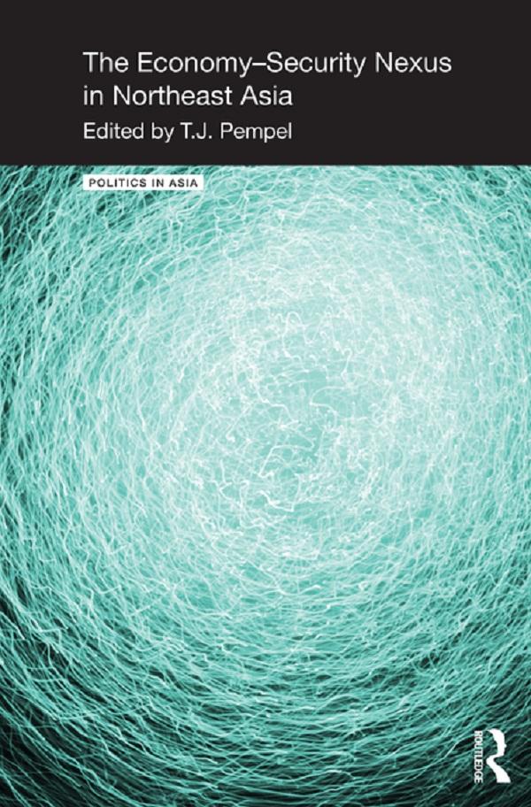 The Economy-Security Nexus in Northeast Asia by T.J. Pempel