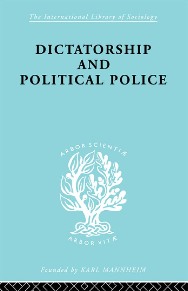 Dictatorship and Political Police by E.K. Bramstedt